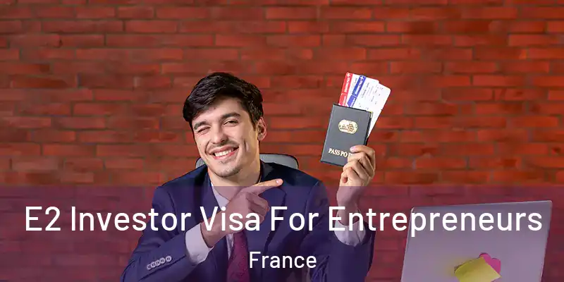 E2 Investor Visa For Entrepreneurs France