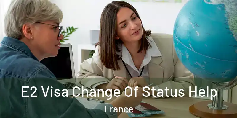 E2 Visa Change Of Status Help France