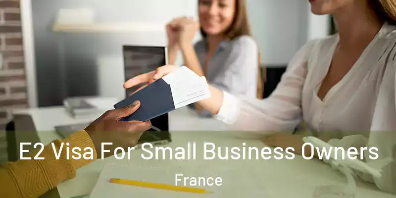 E2 Visa For Small Business Owners France