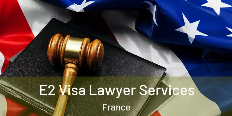 E2 Visa Lawyer Services France