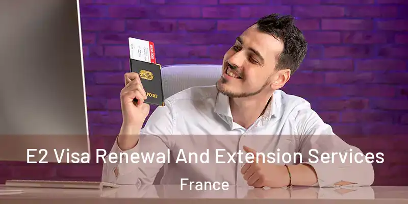 E2 Visa Renewal And Extension Services France