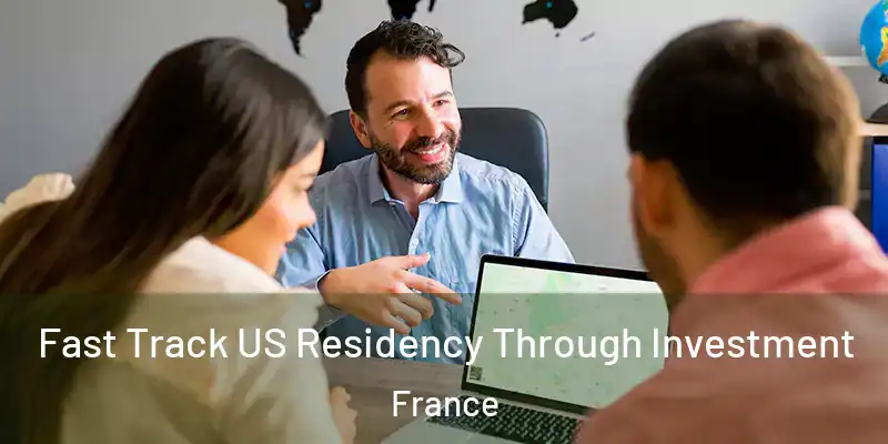 Fast Track US Residency Through Investment France