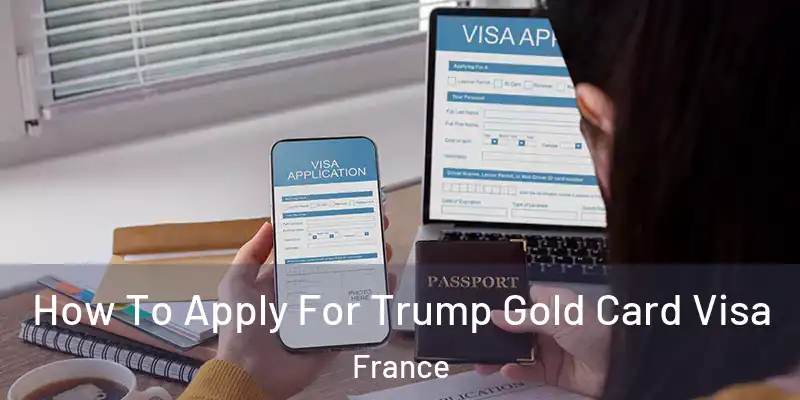 How To Apply For Trump Gold Card Visa France