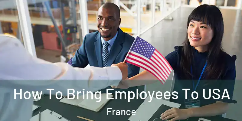 How To Bring Employees To USA France