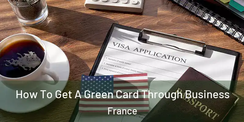 How To Get A Green Card Through Business France