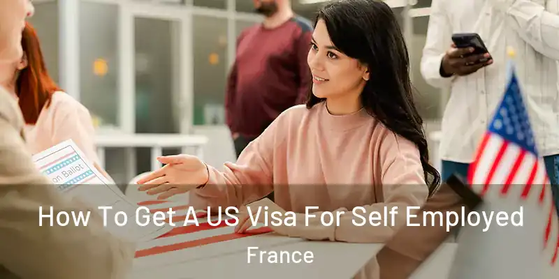 How To Get A US Visa For Self Employed France