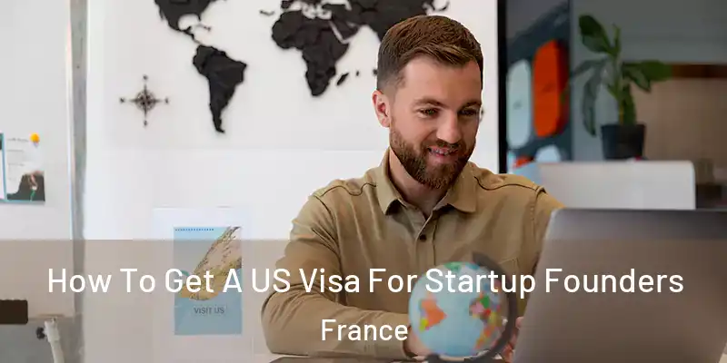 How To Get A US Visa For Startup Founders France