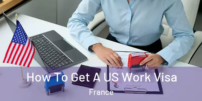How To Get A US Work Visa France