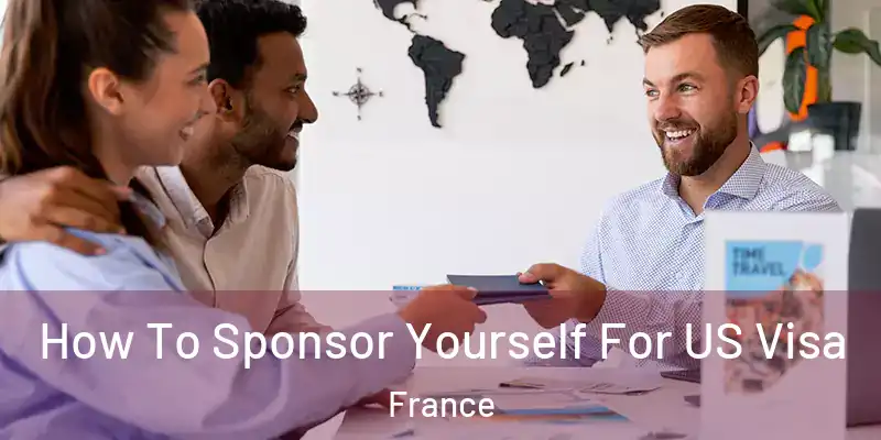 How To Sponsor Yourself For US Visa France