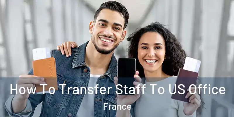 How To Transfer Staff To US Office France