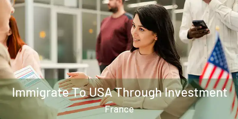 Immigrate To USA Through Investment France