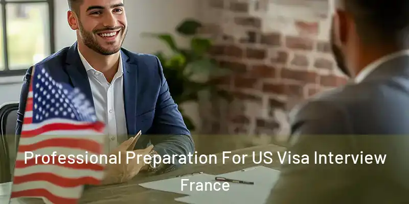 Professional Preparation For US Visa Interview France