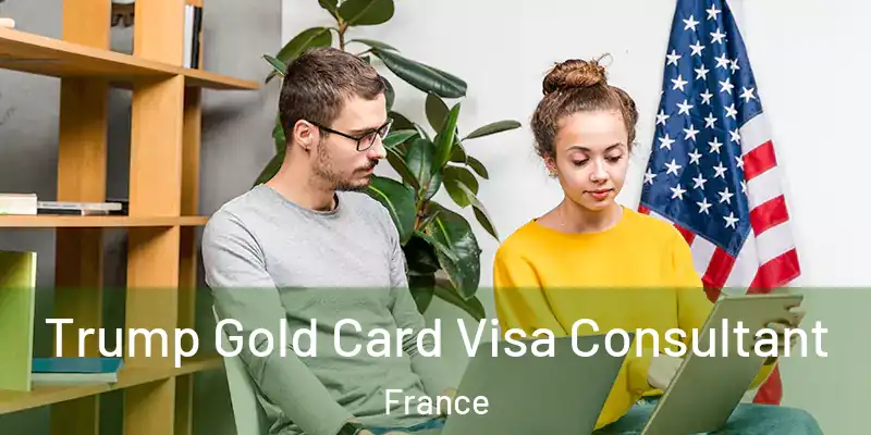 Trump Gold Card Visa Consultant France