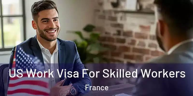 US Work Visa For Skilled Workers France